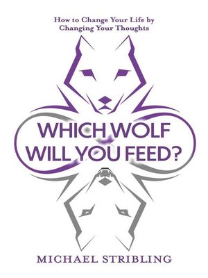 cover image of Which Wolf Will You Feed?: How to Change Your Life by Changing Your Thoughts